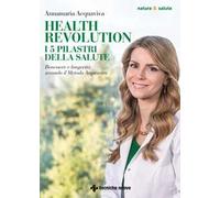 Health Revolution. I cinque pilastri della salute. Benessere e longevità secondo il Metodo Acquaviva