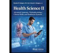 Health Science II: Advanced Anatomy, Pathophysiology, Clinical Skills, and Healthcare Systems