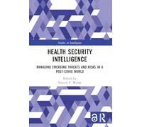 Health Security Intelligence: Managing Emerging Threats and Risks in a Post-Covid World