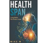 Health Span - Living Better, Not Simply Longer
