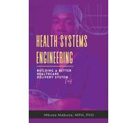 Health Systems Engineering: Building A Better Healthcare Delivery System -...