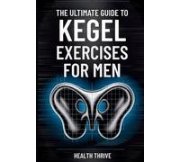 Health Thrive The Ultimate Guide to Kegel Exercises for Men (Tascabile)