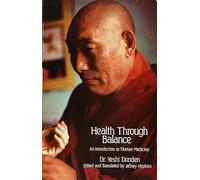Health Through Balance: An Introduction to Tibetan Medicine