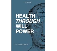 Health Through Will Power: with an appendix featuring two chapters on mental influence over the body