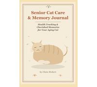 Health Tracking & Cherished Memories for Your Aging Cat: A Guided Health Tracker & Keepsake Journal for Senior & Aging Cats