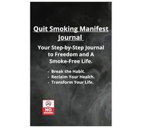 Health Transformation Manifest Journal: The Easy Way to Quit Smoking: Your 21-Day Guide to Breaking Free and Transforming Your Life