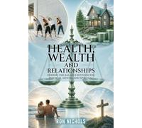 Health, Wealth and Relationships: Finding The Balance Between the Physical, Mental And Spiritual