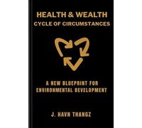 Health & Wealth - CYCLE OF CIRCUMSTANCES: A New Blueprint For Environmental Developments