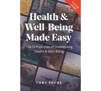 Health & Well-Being Made Easy: The 12 Principles of Outstanding Well-Being