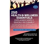 HEALTH & WELLNESS ESSENTIALS EXPLAINED SIMPLY, QUICKLY & CLEARLY: Explanations Of Key Terms & Concepts In Nutrition, Metabolism, Fitness, Sleep, Mental Wellness, Health Markers & More: 2