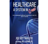 HEALTHCARE A System in CRISIS!: AI is reshaping healthcare leadership in the U.S. and in Canada