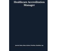 Healthcare Accreditation Manager: Journal, Notes, Ideas, Actions, Priorities, Checklists, Log | Tool for Daily Goal Setting Tracker | Time Management ... | Project Office Book Gifts for Meetings