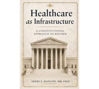 Healthcare as Infrastructure: A Constitutional Approach to Reform