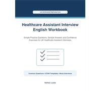Healthcare Assistant Interview English Workbook: Simple Practice Questions, Sample Answers and Confidence Exercises for UK Healthcare Assistant Interviews
