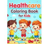 Healthcare Coloring Book for Kids Ages 6-10 | Fun Healthy Habits and Wellness Activities: Learning Good Habits, Hygiene and Self-Care through Fun Coloring Pages