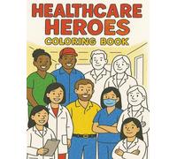 Healthcare Heroes Coloring Book:: Fun & Inspiring Coloring Pages for Kids Featuring Doctors, Nurses, EMTs, and More!