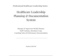 Healthcare Leadership Planning & Documentation System: Manager & Supervisor Weekly Planner, Staff Tracking, Attendance Logs, Coaching Notes & Performance Documentation
