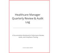 Healthcare Manager Quarterly Review & Audit Log: A Professional Planner for Audits, Performance Reviews, and Staff Documentation