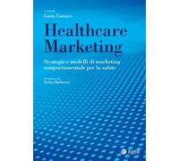 Healthcare marketing. Strategie e modelli di marketing comportamentale per la salute