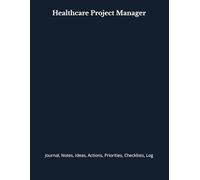 Healthcare Project Manager: Journal, Notes, Ideas, Actions, Priorities, Checklists, Log | Tool for Daily Goal Setting Tracker | Time Management | ... | Project Office Book Gifts for Meetings