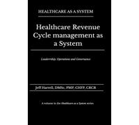 Healthcare Revenue Cycle Management as a System: Leadership, Operations, and Governance