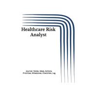 Healthcare Risk Analyst: Journal, Notes, Ideas, Actions, Priorities, Checklists, Log | Tool for Daily Goal Setting Tracker | Time Management | ... | Project Office Book Gifts for Meetings