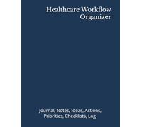 Healthcare Workflow Organizer: Journal, Notes, Ideas, Actions, Priorities, Checklists, Log | Tool for Daily Goal Setting Tracker | Time Management | ... Journal Office Book Gifts for Meetings