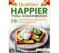 Healthier Happier You Cookbook: 210+ Nourishing Recipes to Support Energy, Mood & a Balanced Life