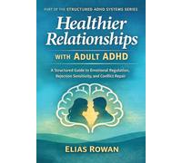 Healthier Relationships with Adult ADHD: A Structured Guide to Emotional Regulation, Rejection Sensitivity, and Conflict Repair