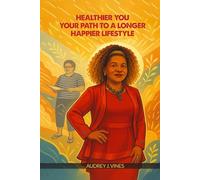 Healthier You-Your Path to a Longer, Happier Lifestyle