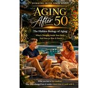 Healthy Aging After 50: Balance Hormones, Boost Metabolism, and Maintain Energy Naturally: What Changes in Your Body and How to Stay Healthy
