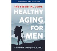 Healthy Aging for Men: The Essential Guide (A Johns Hopkins Press Health Book)