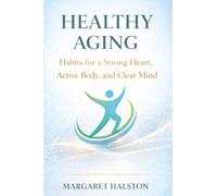 Healthy Aging: Habits for a Strong Heart, Active Body, and Clear Mind