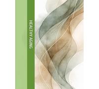 Healthy Aging: Medical Logbook and Activity Planner Record Senior Daily Physical Routine, Meal Quality, Cognitive Practice, Work Obligation: Support ... Adult Focused on Personal Health Maintenance