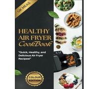 Healthy Air Fryer Cookbook UK |Full Colour Edition: The Complete Air Fryer Cookbook, Simple and Easy Nutritious Meals with 28-day Meal Plan to Master Your Heart-Healthy