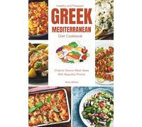 Healthy and Pleasant Greek Mediterranean Diet Cookbook: Original Savory Meal Ideas With Beautiful Photos