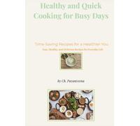 Healthy and Quick Cooking for Busy Days: Time-Saving Recipes for a Healthier You