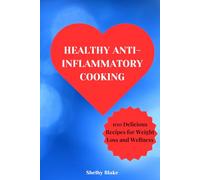 HEALTHY ANTI-INFLAMMATORY COOKING: 100 Delicious Recipes for Weight Loss and Wellness