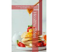 Healthy Bites: A Clean Eating Recipe Notebook for Healthy Meal Planning
