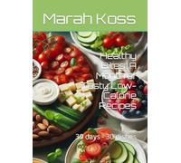 Healthy Bites: A Month of Tasty Low-Calorie Recipes: 30 days - 30 dishes