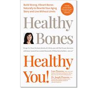 Healthy Bones Healthy You - Costruisci ossa forti e vibranti naturalmente per riscrivere la tua storia di invecchiamento e vivere senza limiti. Guida su come prevenire l'osteoporosi con una corretta