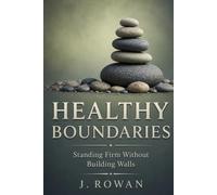 Healthy Boundaries: Standing Firm Without Building Walls