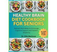 Healthy Brain Diet Cookbook for Seniors: Nutrient-Rich Meals to Encourage Cognitive Support and Tasteful Simplicity