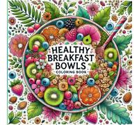 Healthy Breakfast Bowls: Coloring Book: "A Deliciously Creative Way to Start Your Day"