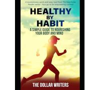 Healthy by Habit: A Simple Guide to Nourishing Your Body and Mind