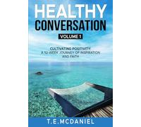 Healthy Conversation - Volume 1: Cultivating Positivity : a 52-Week Journey of Inspiration and Faith