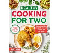 Healthy Cooking for Two: Balanced, nourishing dishes with more than 200 quick and easy recipes
