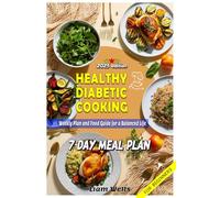 Healthy Diabetic Cooking: Weekly Plan and Food Guide for a Balanced Life
