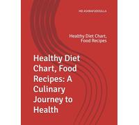 Healthy Diet Chart, Food Recipes: A Culinary Journey to Health: Healthy Diet Chart, Food Recipes