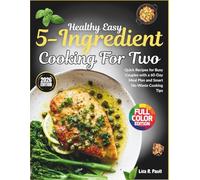 Healthy Easy 5-Ingredient Cooking for Two: Quick Recipes for Busy Couples with a 60-Day Meal Plan and Smart No-Waste Cooking Tips